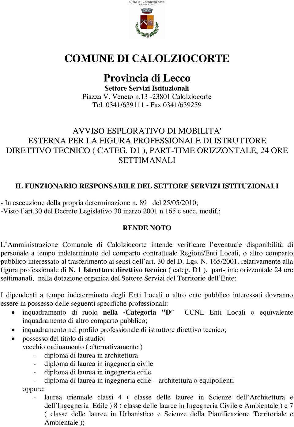 D1 ), PART-TIME ORIZZONTALE, 24 ORE SETTIMANALI IL FUNZIONARIO RESPONSABILE DEL SETTORE SERVIZI ISTITUZIONALI - In esecuzione della propria determinazione n. 89 del 25/05/2010; -Visto l art.