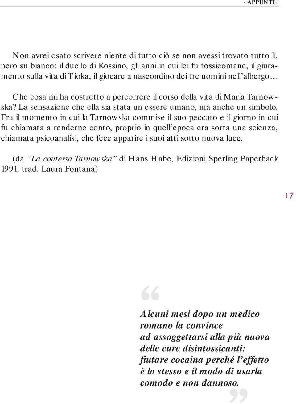 Fra il momento in cui la Tarnowska commise il suo peccato e il giorno in cui fu chiamata a renderne conto, proprio in quell epoca era sorta una scienza, chiamata psicoanalisi, che fece apparire i