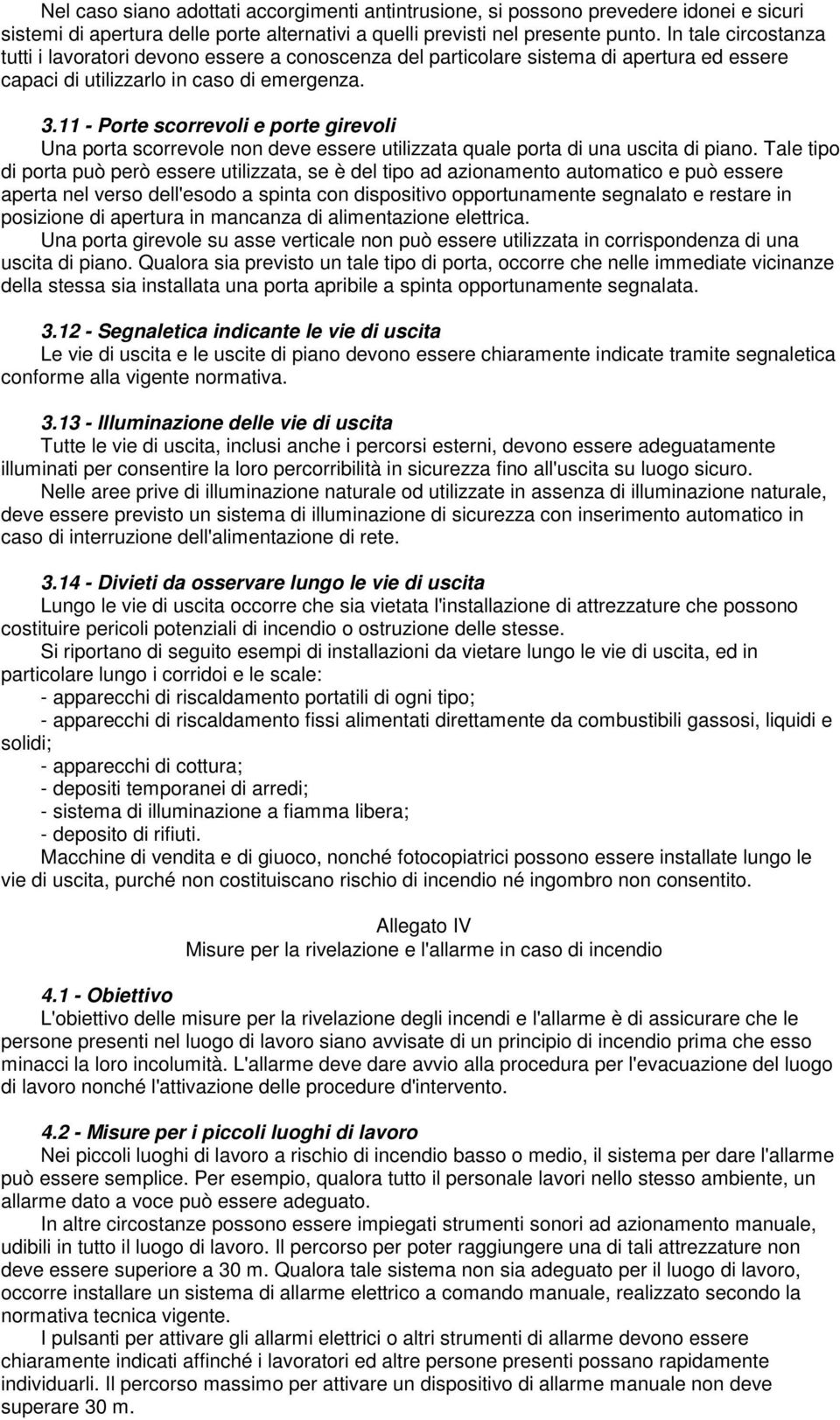 11 - Porte scorrevoli e porte girevoli Una porta scorrevole non deve essere utilizzata quale porta di una uscita di piano.