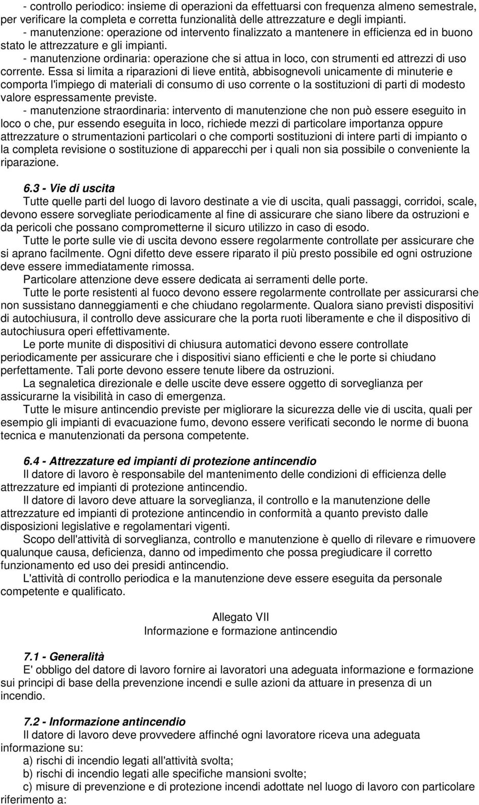 - manutenzione ordinaria: operazione che si attua in loco, con strumenti ed attrezzi di uso corrente.