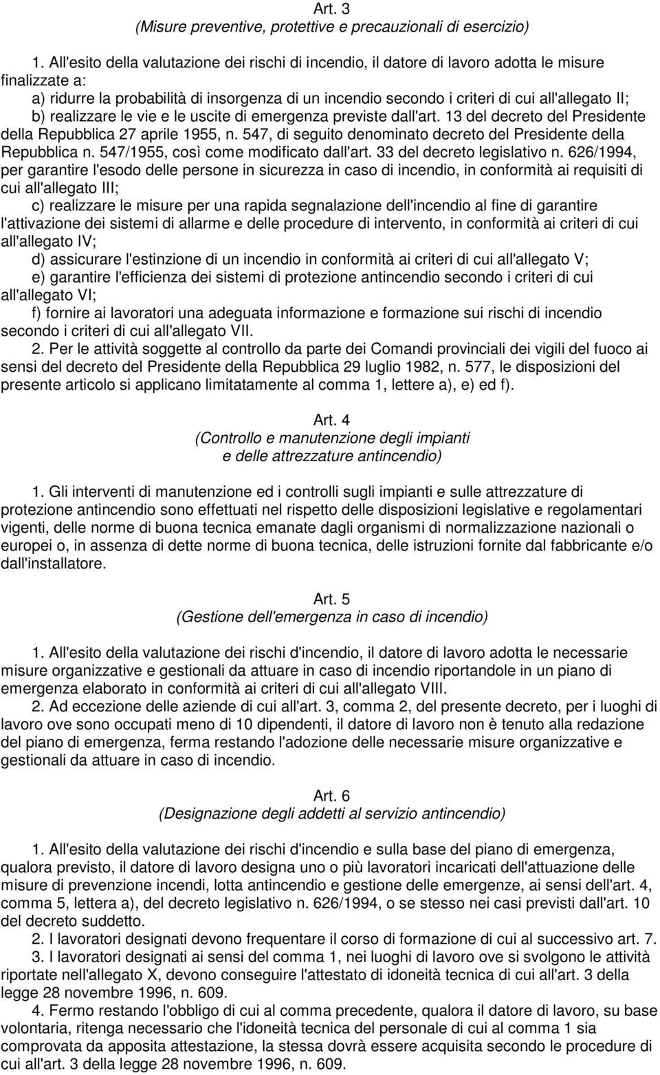 II; b) realizzare le vie e le uscite di emergenza previste dall'art. 13 del decreto del Presidente della Repubblica 27 aprile 1955, n.