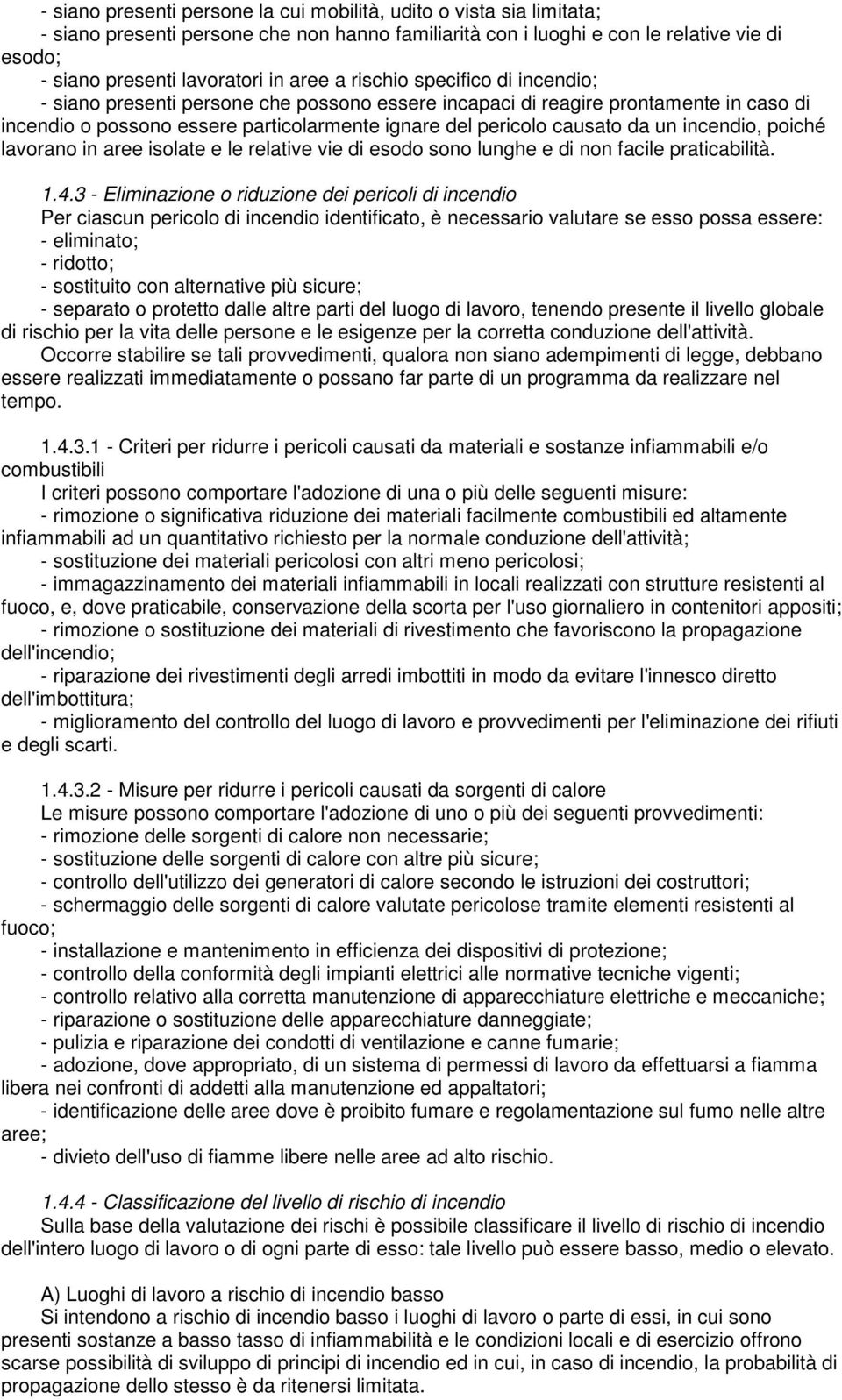 un incendio, poiché lavorano in aree isolate e le relative vie di esodo sono lunghe e di non facile praticabilità. 1.4.