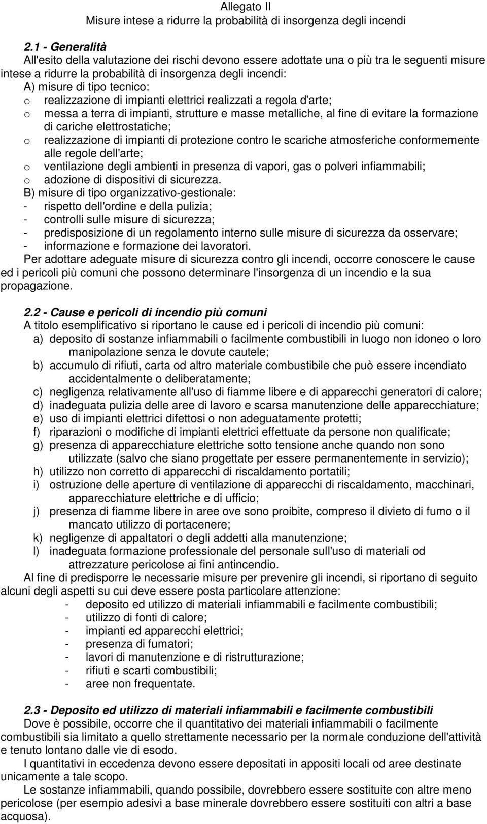 realizzazione di impianti elettrici realizzati a regola d'arte; o messa a terra di impianti, strutture e masse metalliche, al fine di evitare la formazione di cariche elettrostatiche; o realizzazione