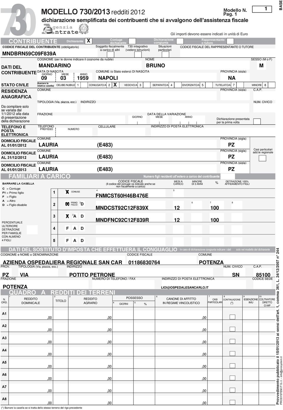 ) Coniuge dichiarante Soggetto fiscalmente 0 integrativo a carico di altri (vedere istruzioni) Dichiarazione congiunta Situazioni particolari DATA DELLA VARIAZIONE MESE ANNO Gli importi devono essere