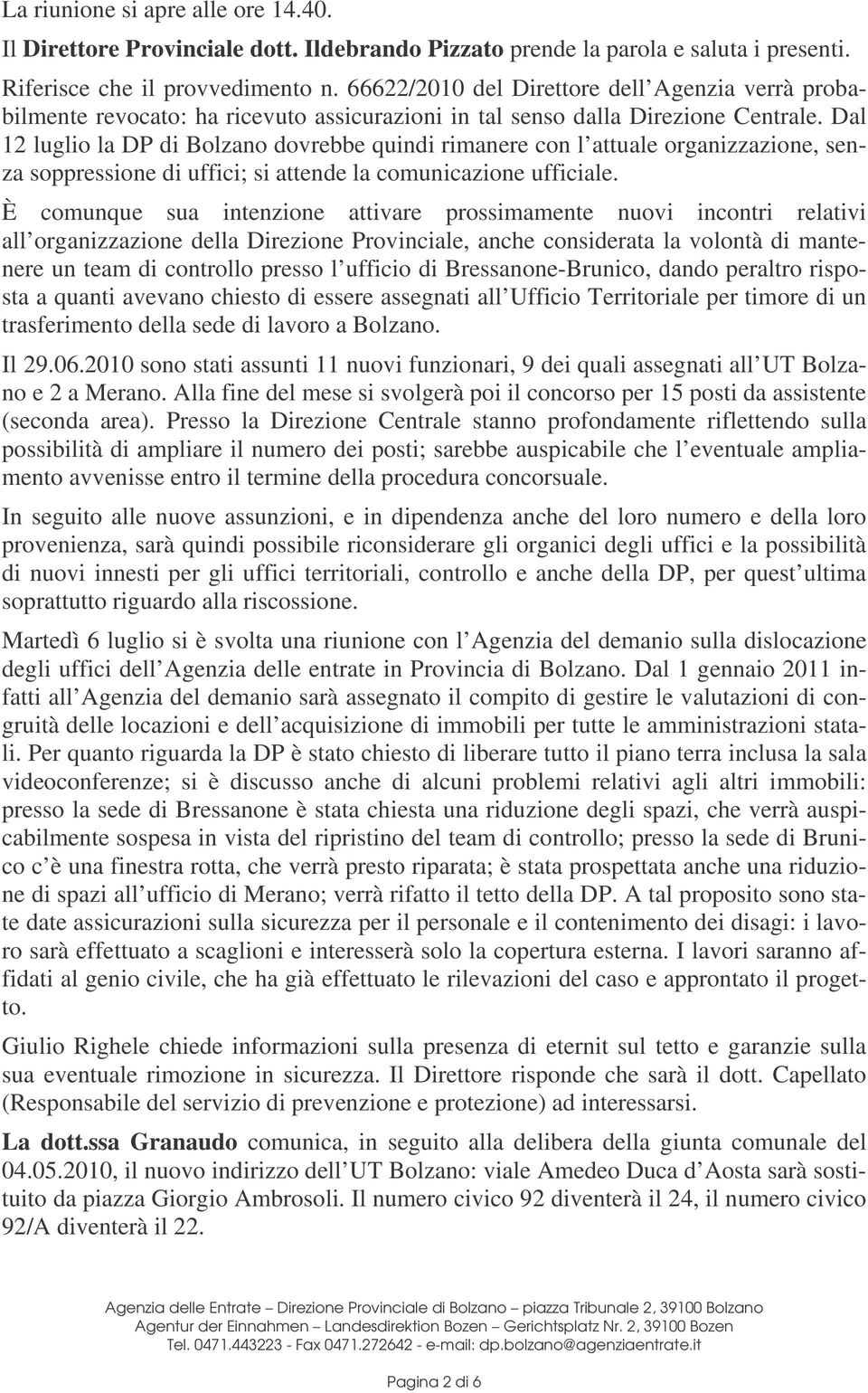 Dal 12 luglio la DP di Bolzano dovrebbe quindi rimanere con l attuale organizzazione, senza soppressione di uffici; si attende la comunicazione ufficiale.