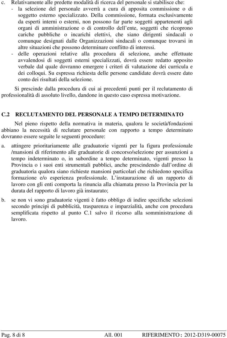 cariche pubbliche o incarichi elettivi, che siano dirigenti sindacali o comunque designati dalle Organizzazioni sindacali o comunque trovarsi in altre situazioni che possono determinare conflitto di