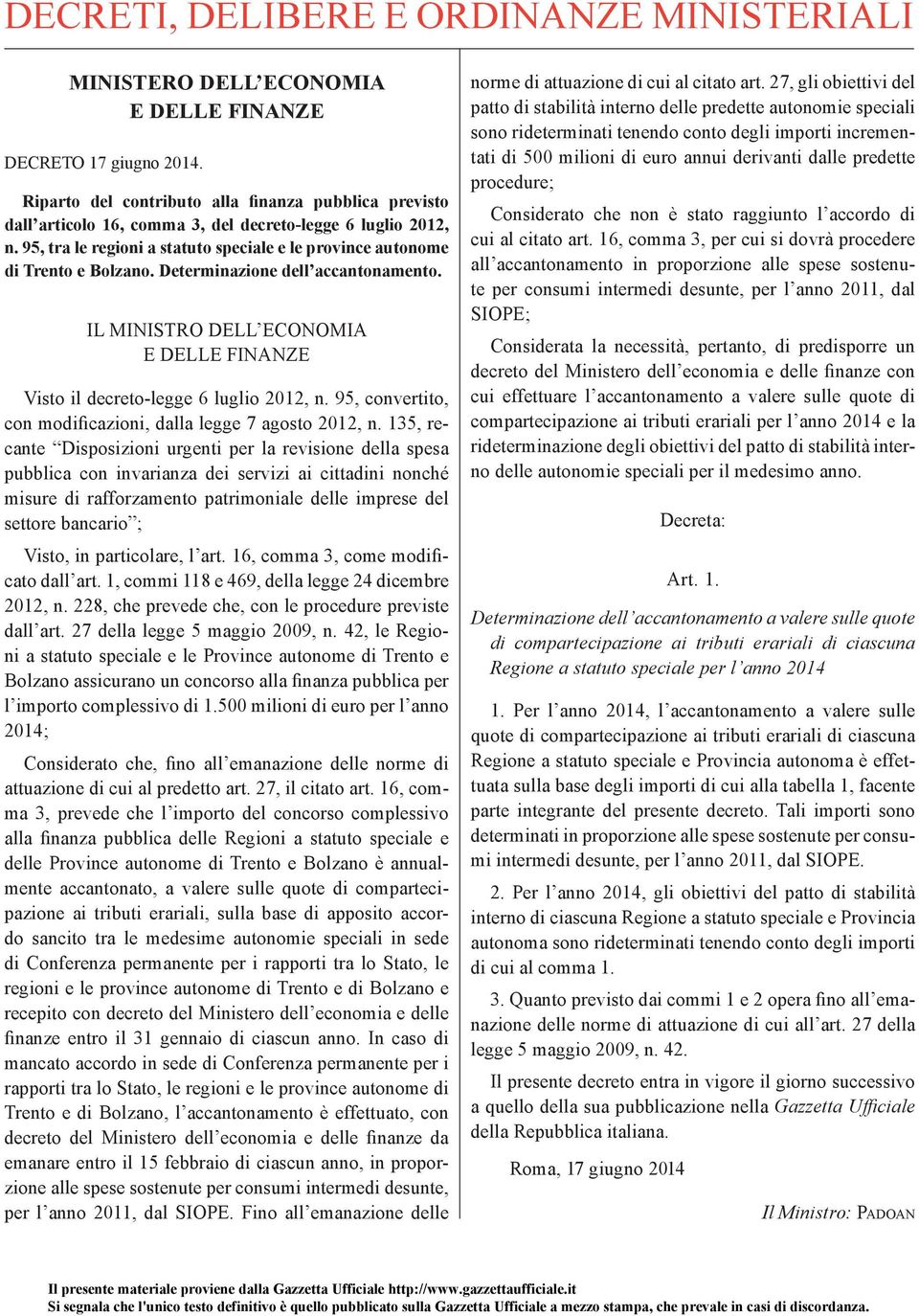 Determinazione dell accantonamento. IL MINISTRO DELL ECONOMIA E DELLE FINANZE Visto il decreto-legge 6 luglio 2012, n. 95, convertito, con modificazioni, dalla legge 7 agosto 2012, n.