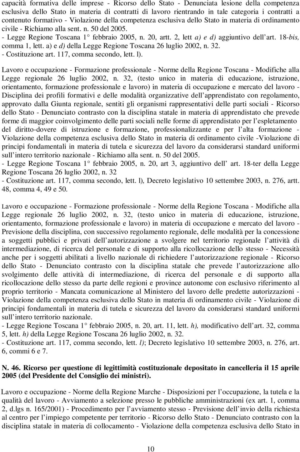 2, lett a) e d) aggiuntivo dell art. 18-bis, comma 1, lett. a) e d) della Legge Regione Toscana 26 luglio 2002, n. 32. - Costituzione art. 117, comma secondo, lett. l).