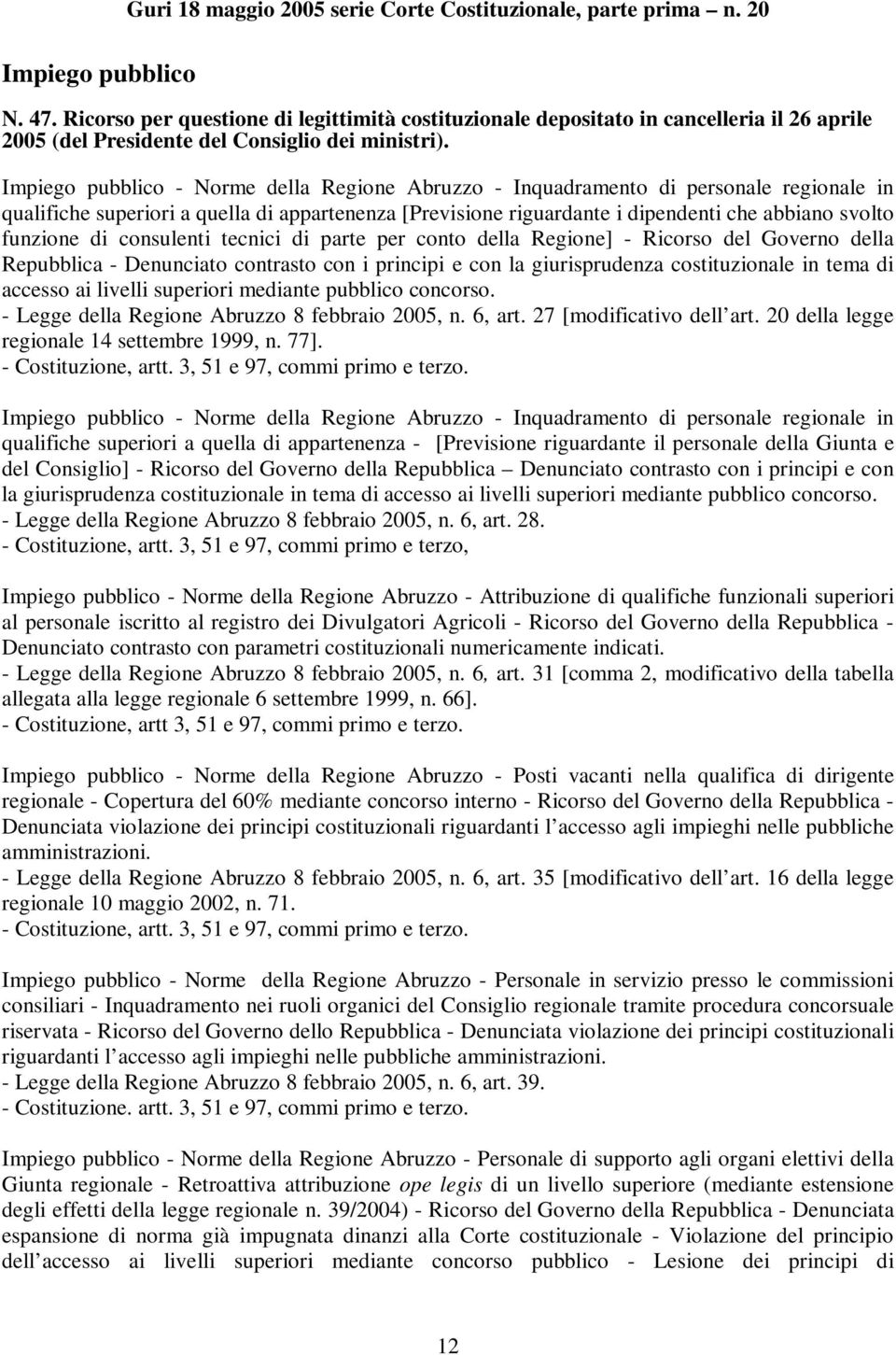 Impiego pubblico - Norme della Regione Abruzzo - Inquadramento di personale regionale in qualifiche superiori a quella di appartenenza [Previsione riguardante i dipendenti che abbiano svolto funzione