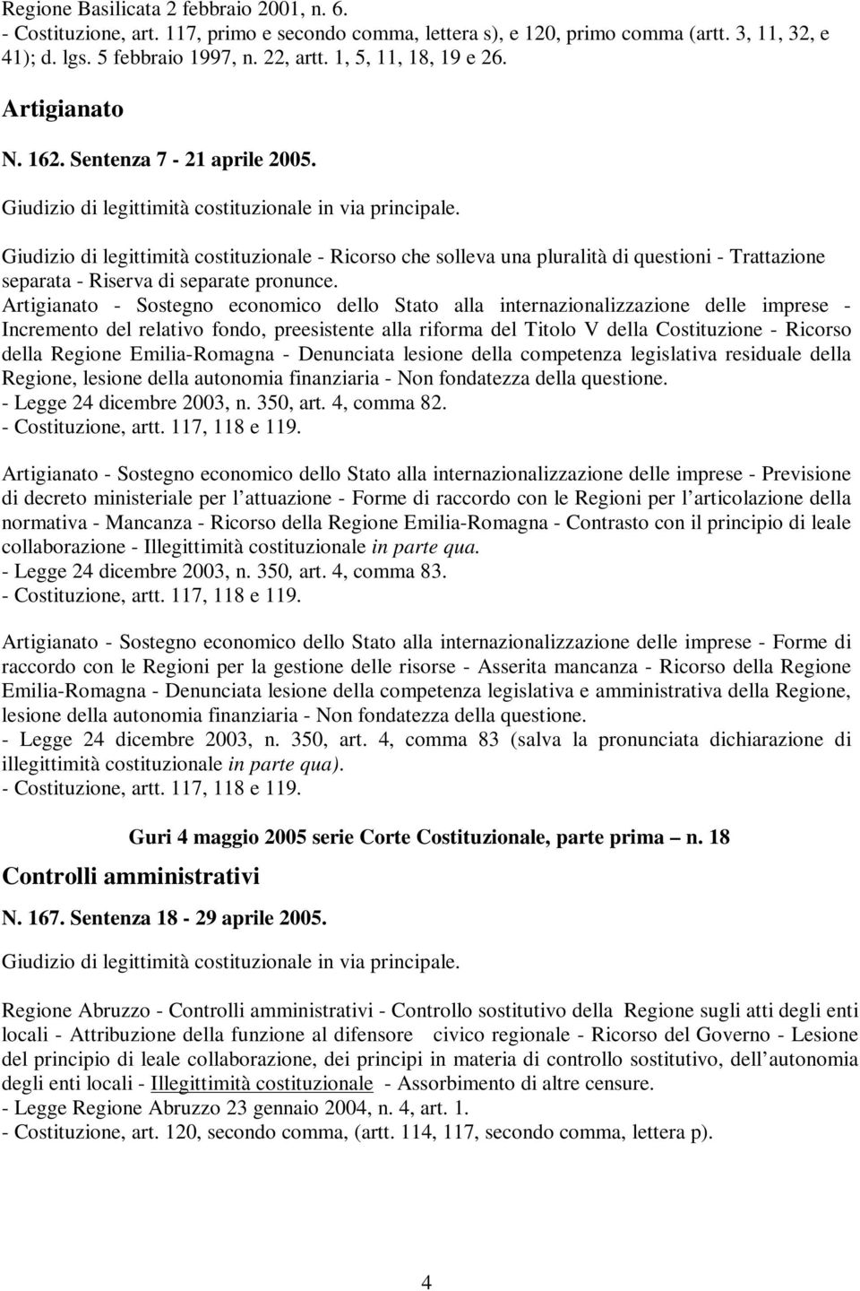 Giudizio di legittimità costituzionale - Ricorso che solleva una pluralità di questioni - Trattazione separata - Riserva di separate pronunce.