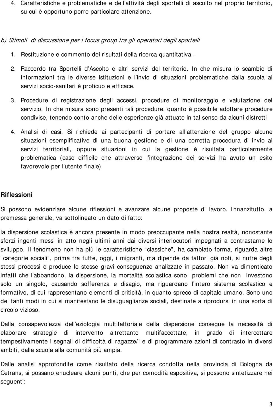 Raccordo tra Sportelli d Ascolto e altri servizi del territorio.