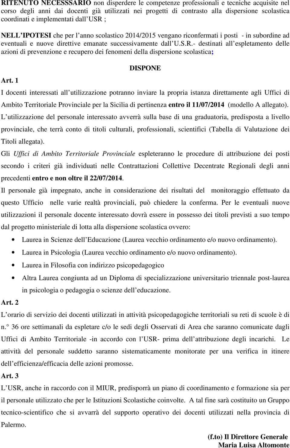 1 DISPONE I docenti interessati all utilizzazione potranno inviare la propria istanza direttamente agli Uffici di Ambito Territoriale Provinciale per la Sicilia di pertinenza entro il 11/07/2014