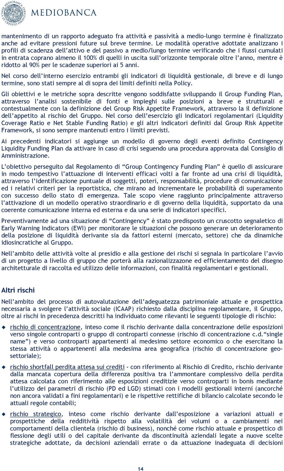 sull orizzonte temporale oltre l anno, mentre è ridotto al 90% per le scadenze superiori ai 5 anni.