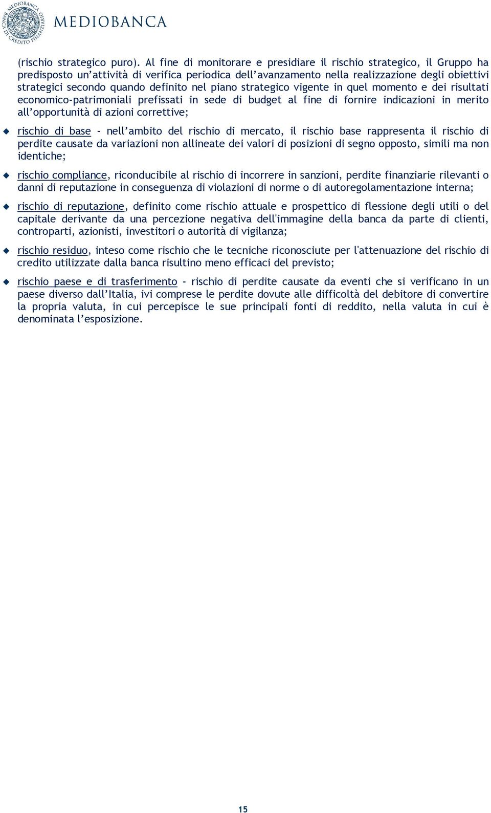 definito nel piano strategico vigente in quel momento e dei risultati economico-patrimoniali prefissati in sede di budget al fine di fornire indicazioni in merito all opportunità di azioni