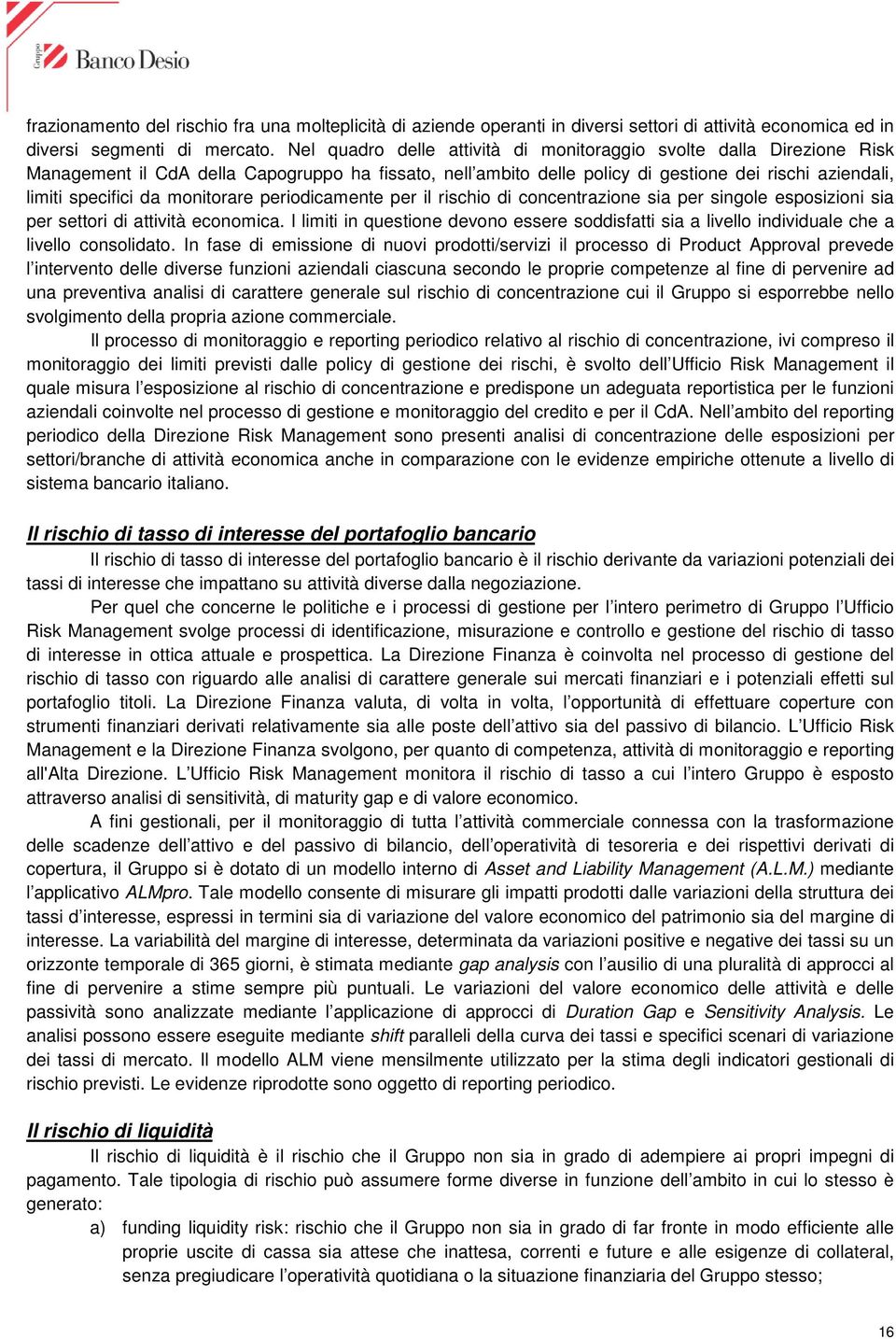 monitorare periodicamente per il rischio di concentrazione sia per singole esposizioni sia per settori di attività economica.