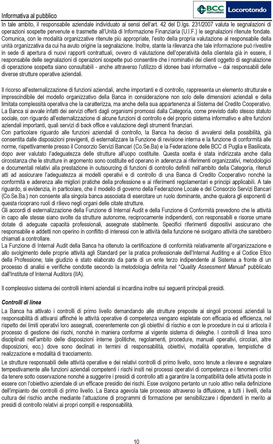 Comunica, con le modalità organizzative ritenute più appropriate, l esito della propria valutazione al responsabile della unità organizzativa da cui ha avuto origine la segnalazione.