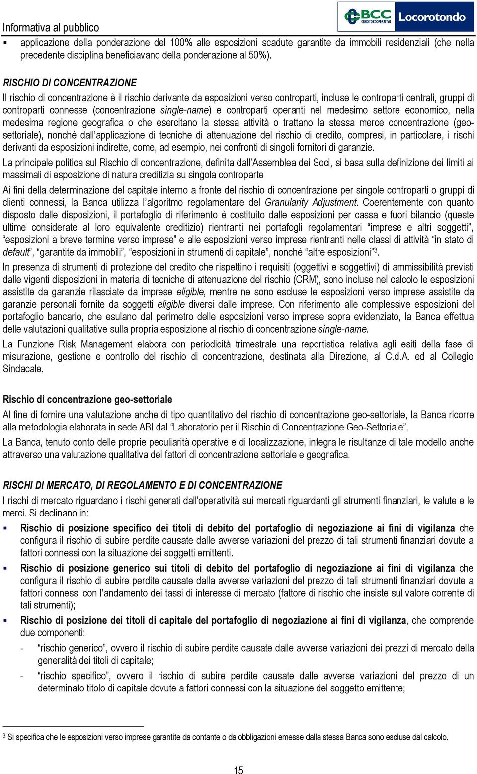 single-name) e controparti operanti nel medesimo settore economico, nella medesima regione geografica o che esercitano la stessa attività o trattano la stessa merce concentrazione (geosettoriale),