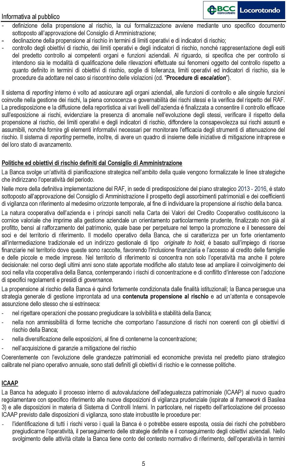 degli esiti del predetto controllo ai competenti organi e funzioni aziendali.