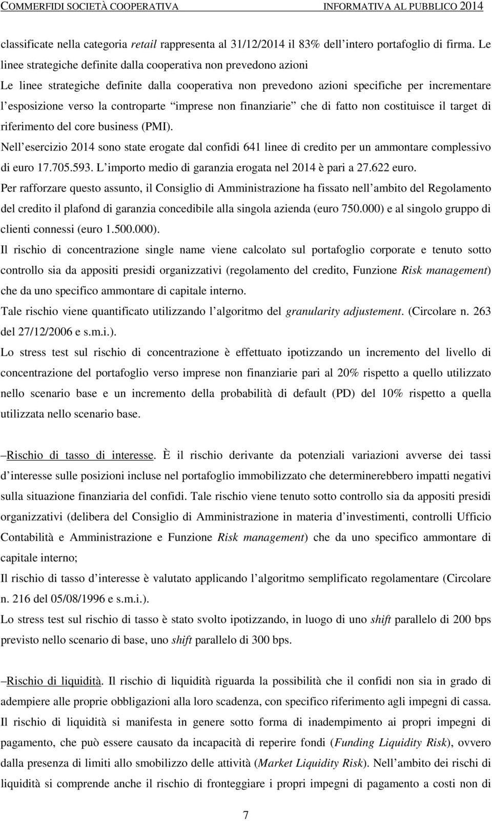 controparte imprese non finanziarie che di fatto non costituisce il target di riferimento del core business (PMI).