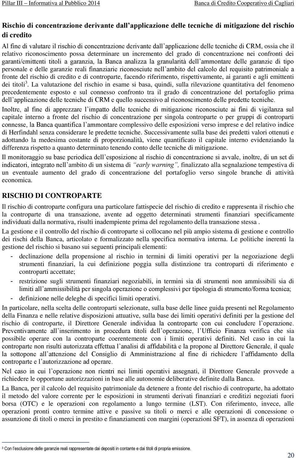 ammontare delle garanzie di tipo personale e delle garanzie reali finanziarie riconosciute nell ambito del calcolo del requisito patrimoniale a fronte del rischio di credito e di controparte, facendo