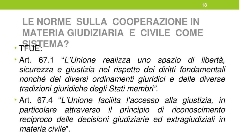 diversi ordinamenti giuridici e delle diverse tradizioni giuridiche degli Stati membri. Art. 67.