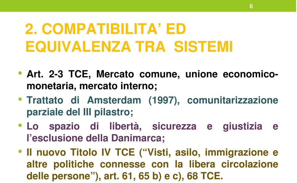 comunitarizzazione parziale del III pilastro; Lo spazio di libertà, sicurezza e giustizia e l esclusione