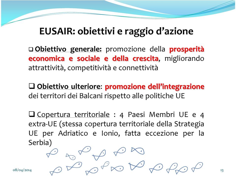 integrazione dei territori dei Balcani rispetto alle politiche UE Copertura territoriale : 4 Paesi Membri UE e 4