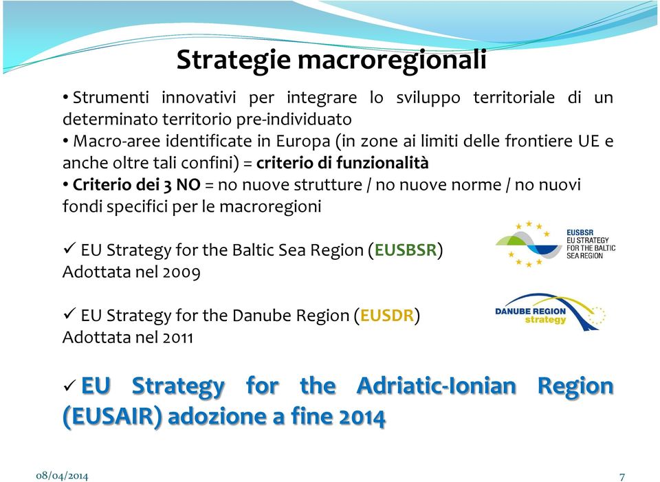 nonuove strutture / no nuove norme / no nuovi fondi specifici per le macroregioni EUStrategyfor the BalticSea Region(EUSBSR) Adottata nel