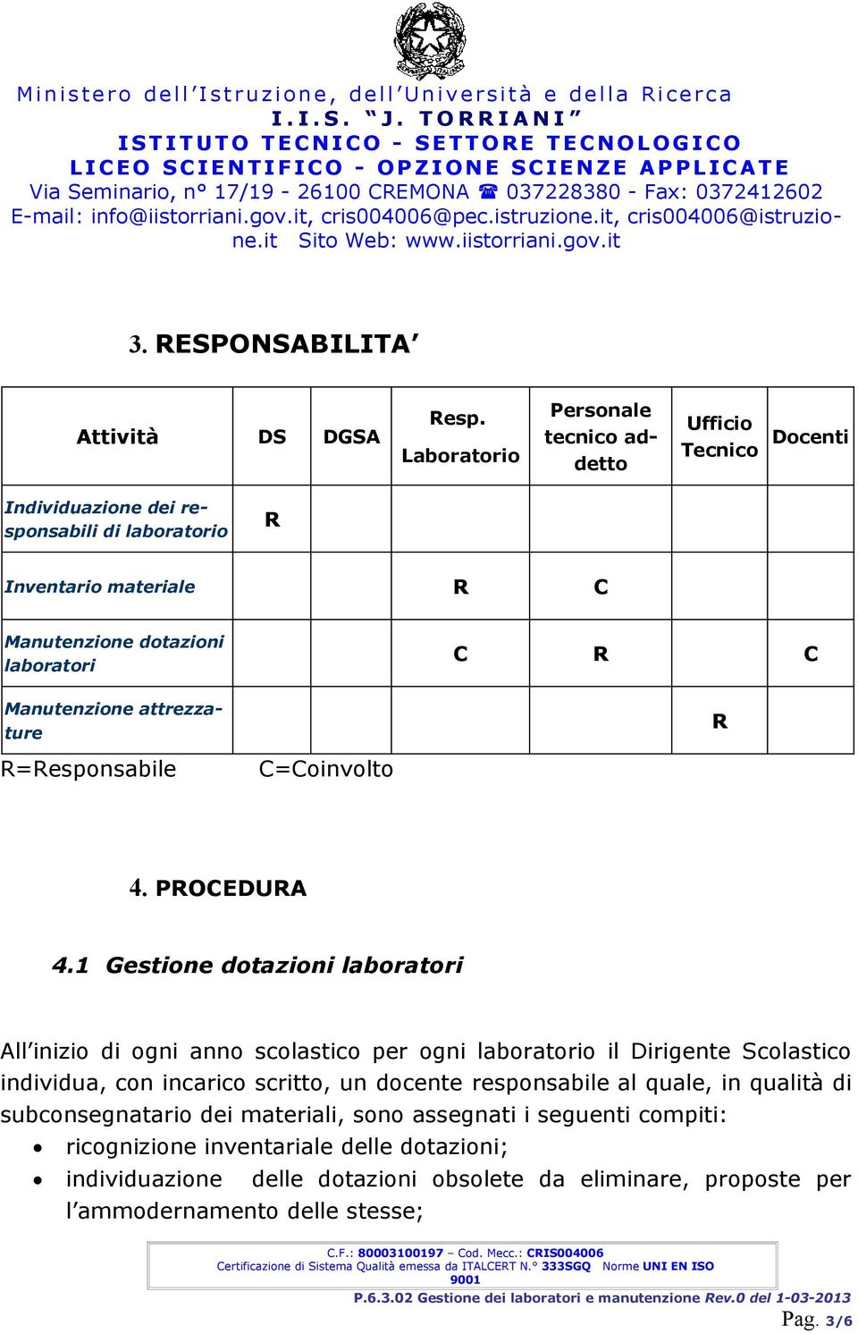 C Manutenzione attrezzature R R=Responsabile C=Coinvolto 4. PROCEDURA 4.