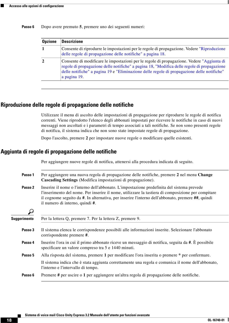 Vedere "Aggiunta di regole di propagazione delle notifiche" a pagina 18, "Modifica delle regole di propagazione delle notifiche" a pagina 19 e "Eliminazione delle regole di propagazione delle