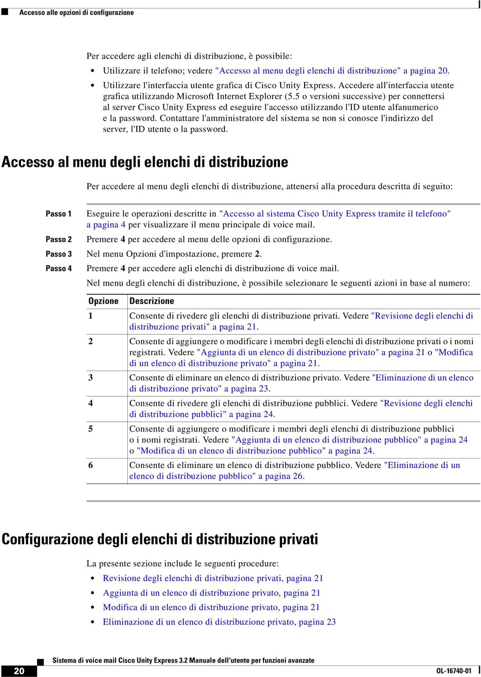 5 o versioni successive) per connettersi al server Cisco Unity Express ed eseguire l'accesso utilizzando l'id utente alfanumerico e la password.