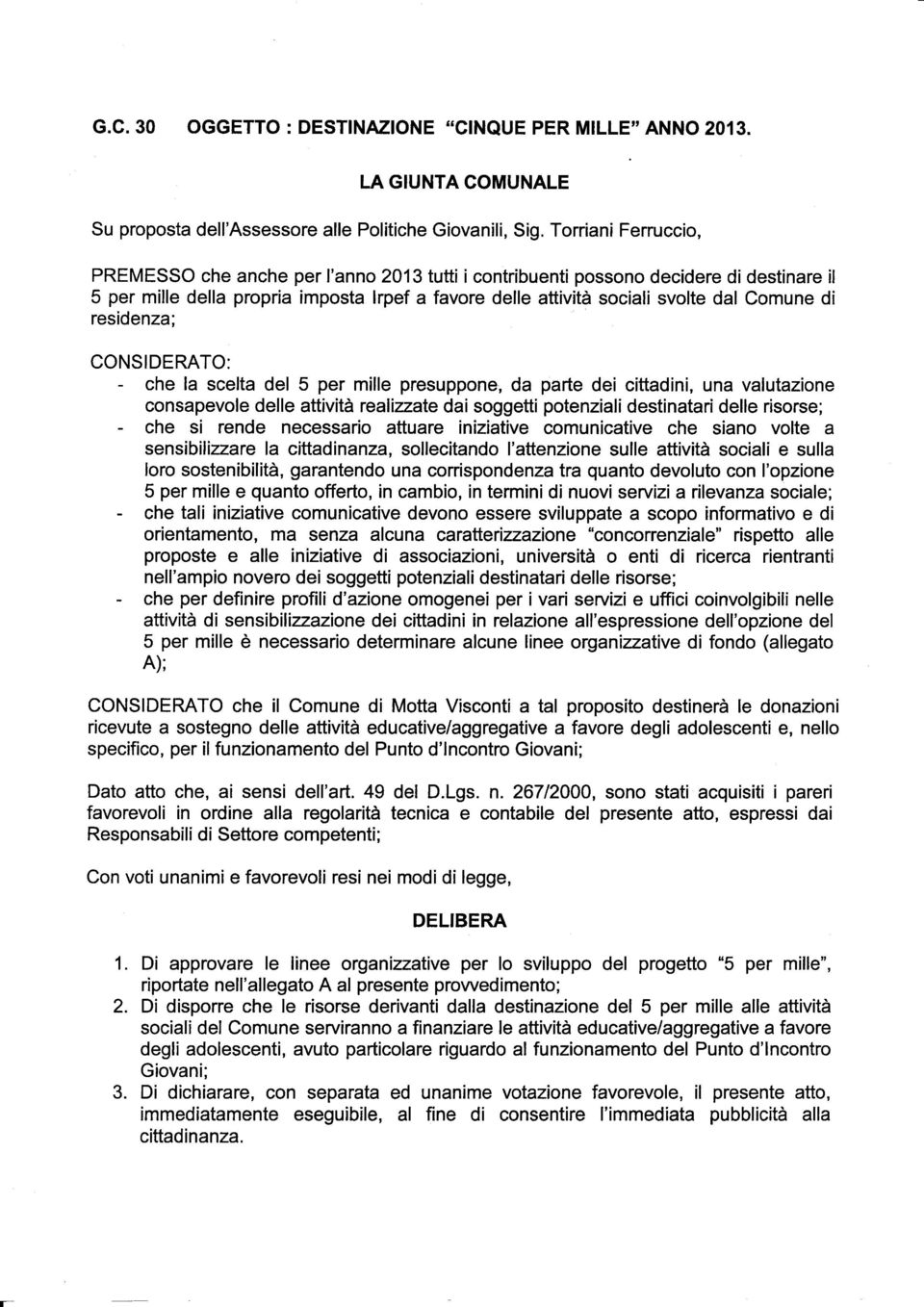 di residenza; CONDERATO: - che la scelta del 5 per mille presuppone, da parte dei cittadini, una valutazione consapevole delle attività realizate dai soggetti potenziali destinatari delle risorse; -