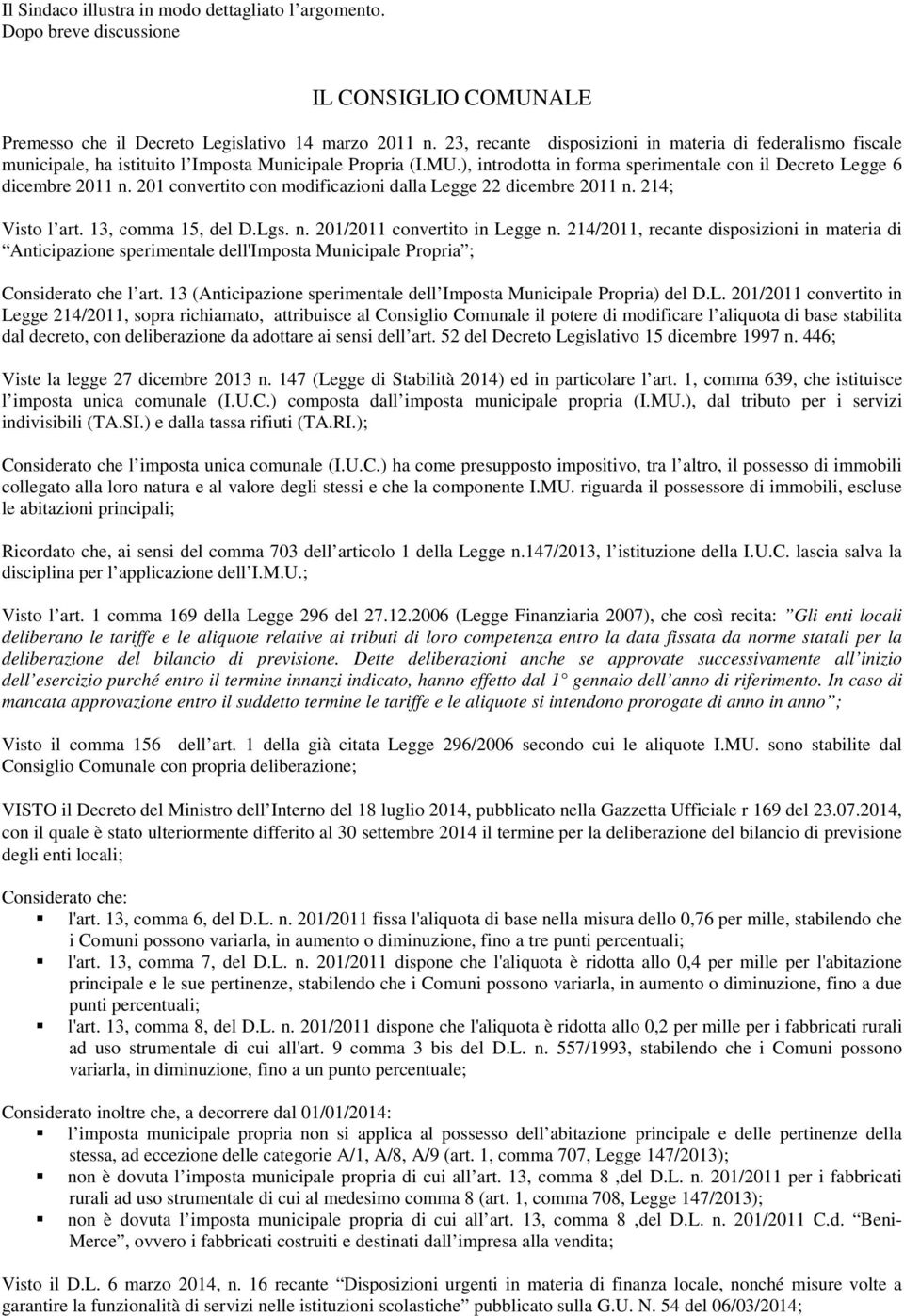 201 convertito con modificazioni dalla Legge 22 dicembre 2011 n. 214; Visto l art. 13, comma 15, del D.Lgs. n. 201/2011 convertito in Legge n.