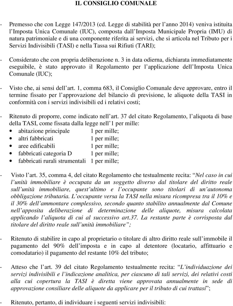 si articola nel Tributo per i Servizi Indivisibili (TASI) e nella Tassa sui Rifiuti (TARI); - Considerato che con propria deliberazione n.