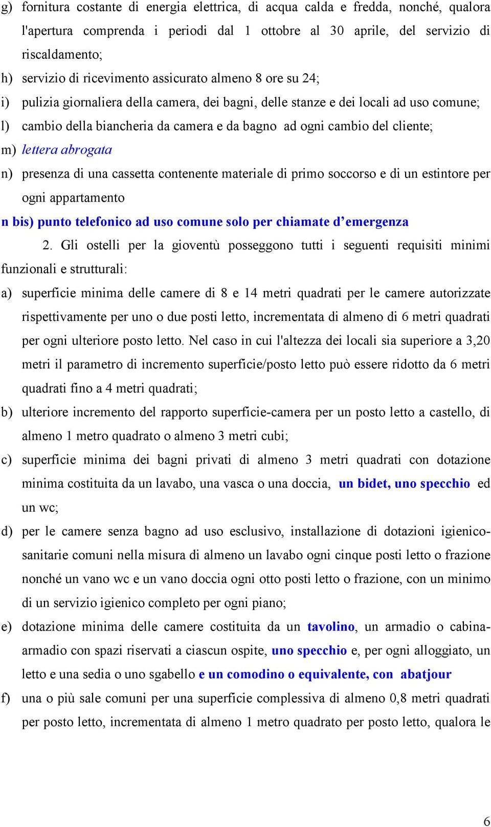 cliente; m) lettera abrogata n) presenza di una cassetta contenente materiale di primo soccorso e di un estintore per ogni appartamento n bis) punto telefonico ad uso comune solo per chiamate d