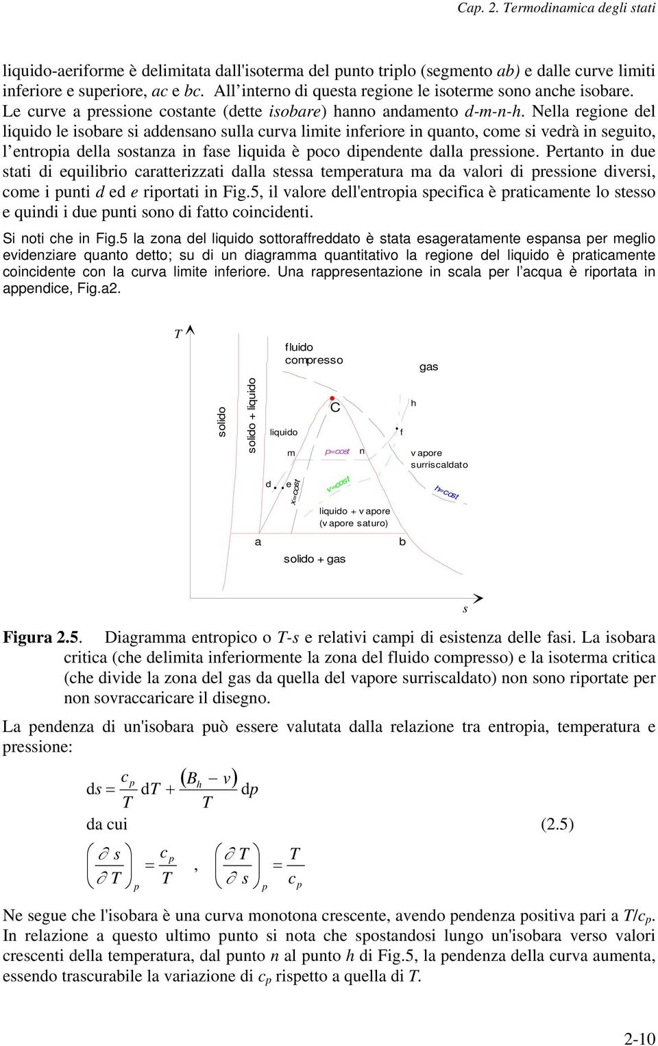 Nella regione del liquido le isobare si addensano sulla curva limite inferiore in quanto, come si vedrà in seguito, l entroia della sostanza in fase liquida è oco diendente dalla ressione.