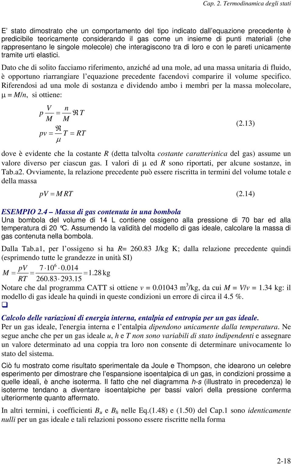 Dato che di solito facciamo riferimento, anziché ad una mole, ad una massa unitaria di fluido, è oortuno riarrangiare l equazione recedente facendovi comarire il volume secifico.