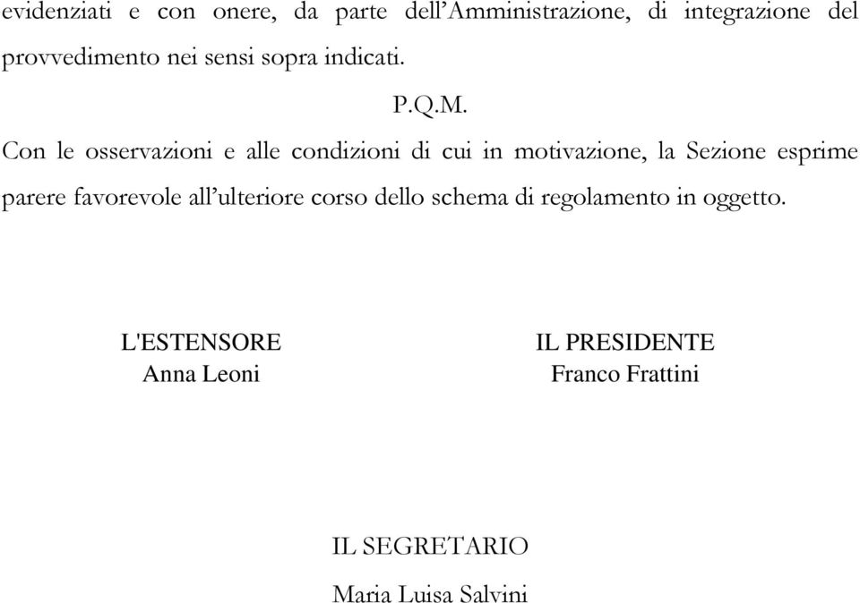 Con le osservazioni e alle condizioni di cui in motivazione, la Sezione esprime parere