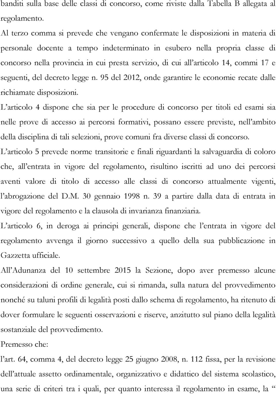 servizio, di cui all articolo 14, commi 17 e seguenti, del decreto legge n. 95 del 2012, onde garantire le economie recate dalle richiamate disposizioni.