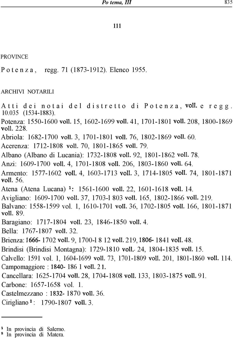 Albano (Albano di Lucania): 1732-1808 ~011. 92, 1801-1862 ~011. 78. Anzi: 1609-1700 ~011. 4, 1701-1808 ~011. 206, 1803-1860 ~011. 64. Armento: 1577-1602 ~011. 4, 1603-1713 ~011. 3, 1714-1805 ~011.