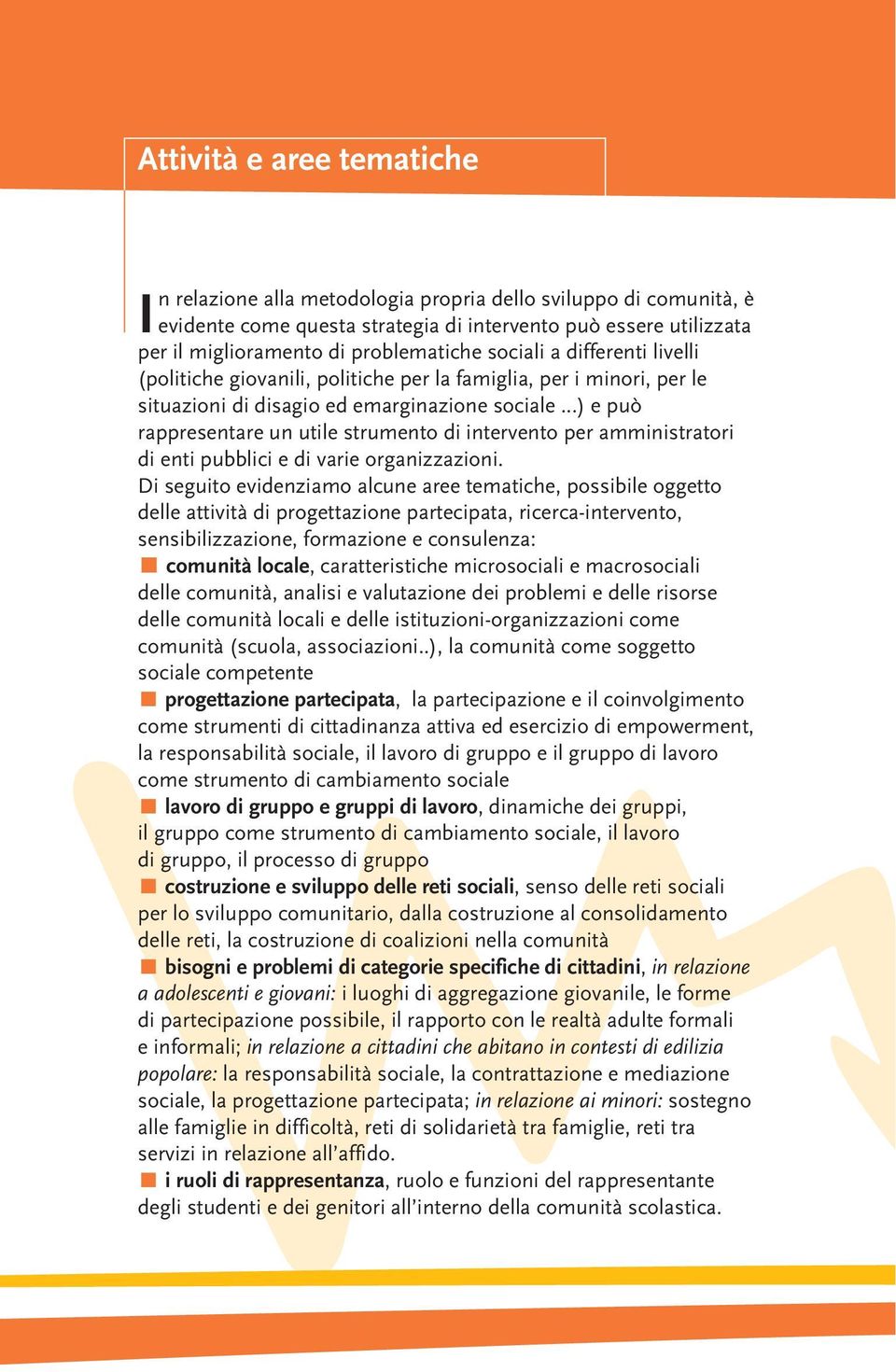 ..) e può rappresentare un utile strumento di intervento per amministratori di enti pubblici e di varie organizzazioni.