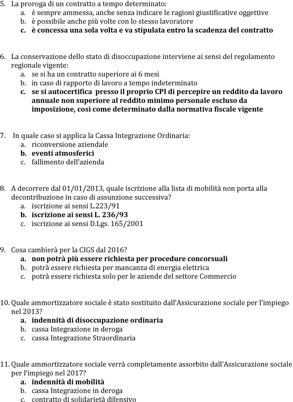 se si ha un contratto superiore ai 6 mesi b. in caso di rapporto di lavoro a tempo indeterminato c.