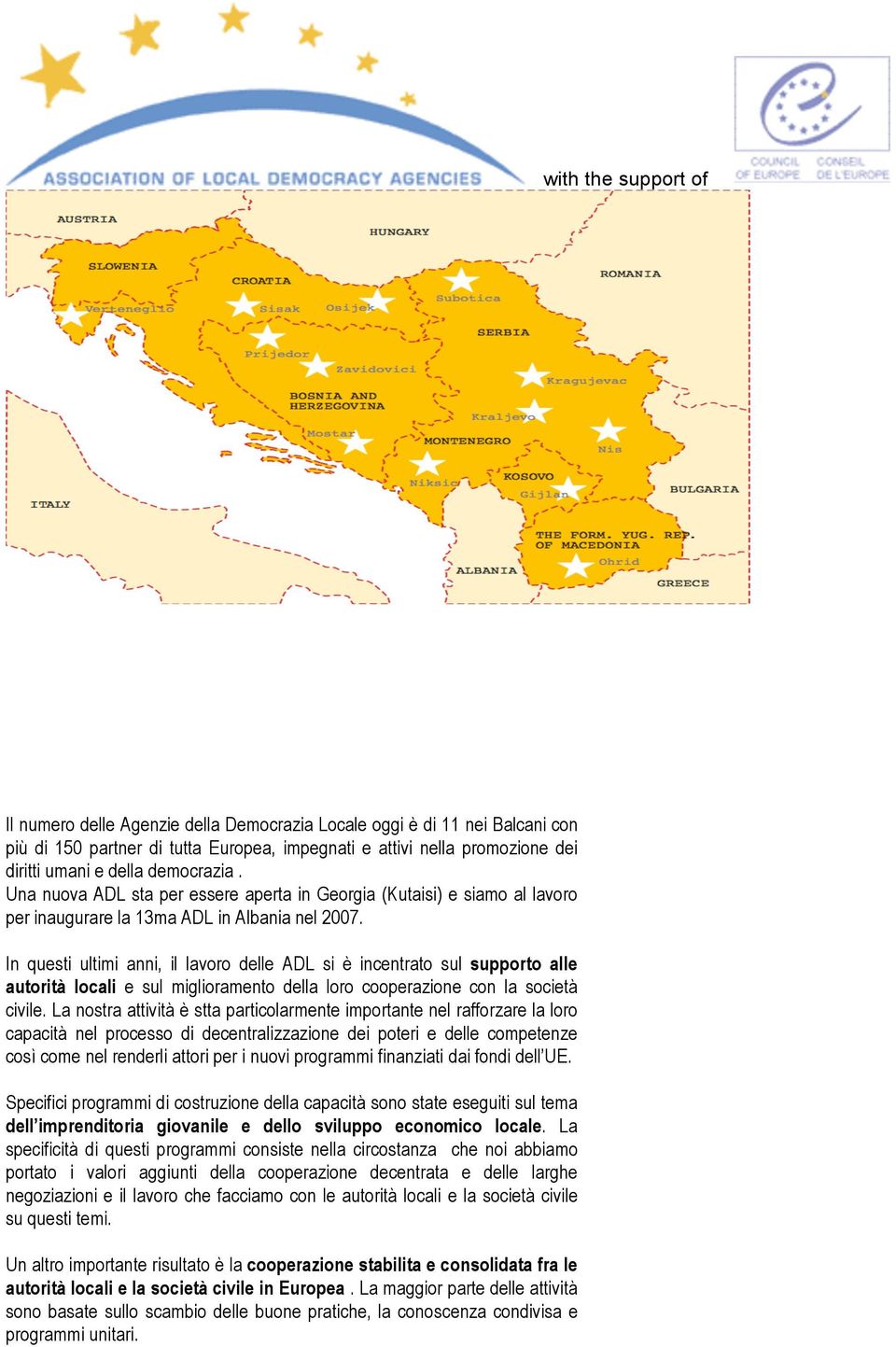 In questi ultimi anni, il lavoro delle ADL si è incentrato sul supporto alle autorità locali e sul miglioramento della loro cooperazione con la società civile.