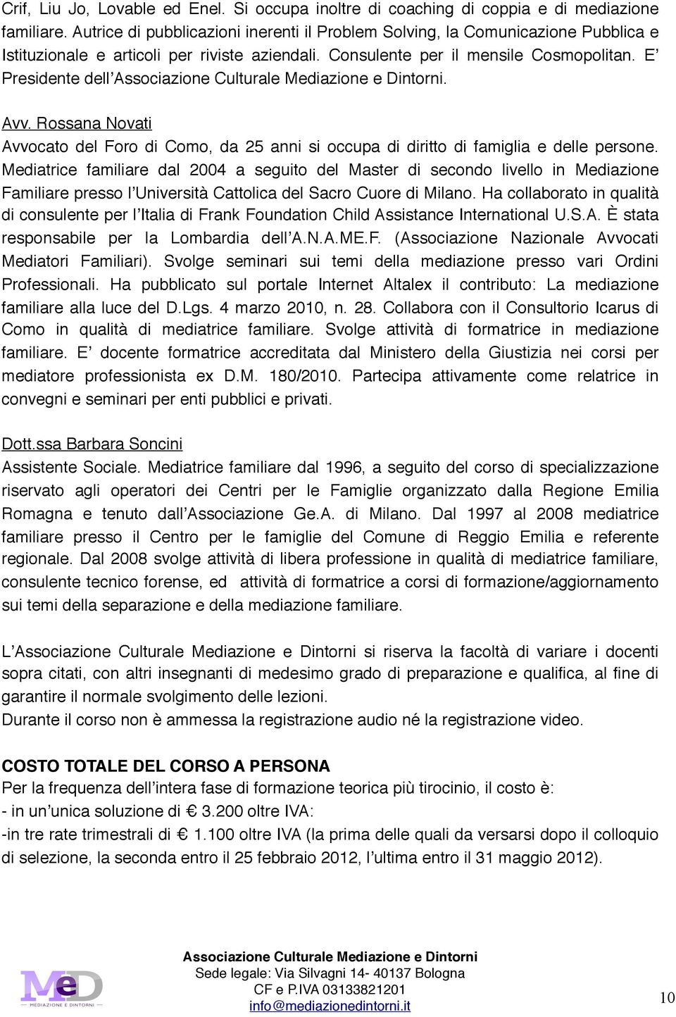 Rossana Novati Avvocato del Foro di Como, da 25 anni si occupa di diritto di famiglia e delle persone.