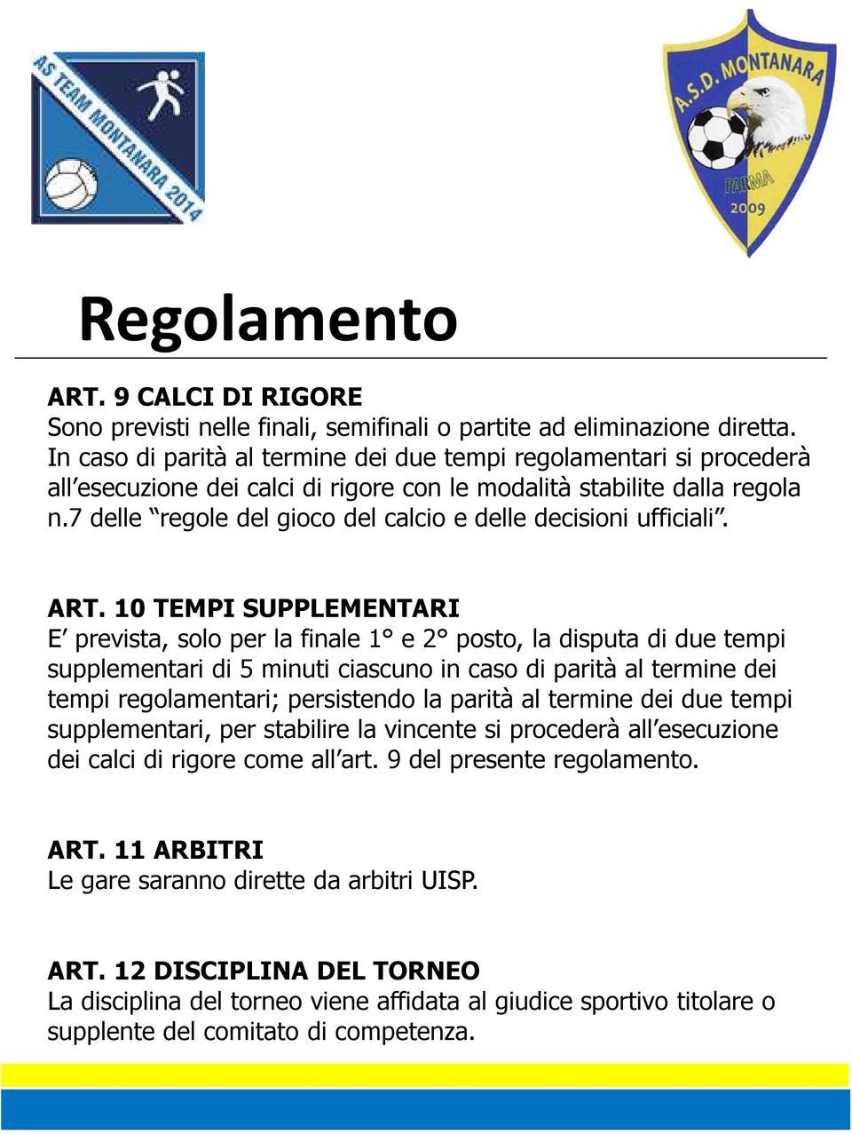 7 delle regole del gioco del calcio e delle decisioni ufficiali. ART.