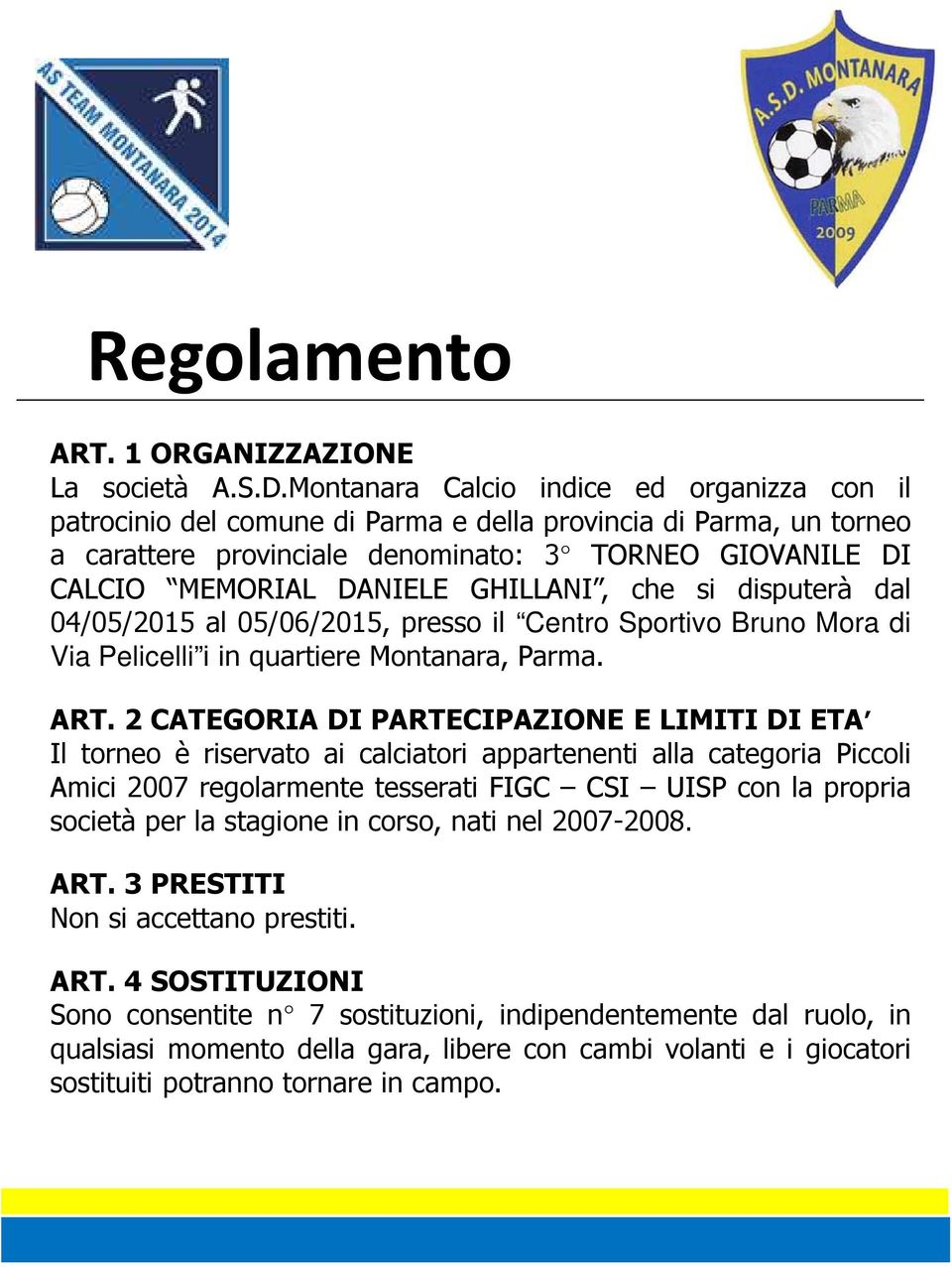 GHILLANI, che si disputerà dal 04/05/2015 al 05/06/2015, presso il Centro Sportivo Bruno Mora di Via Pelicelli i in quartiere Montanara, Parma. ART.