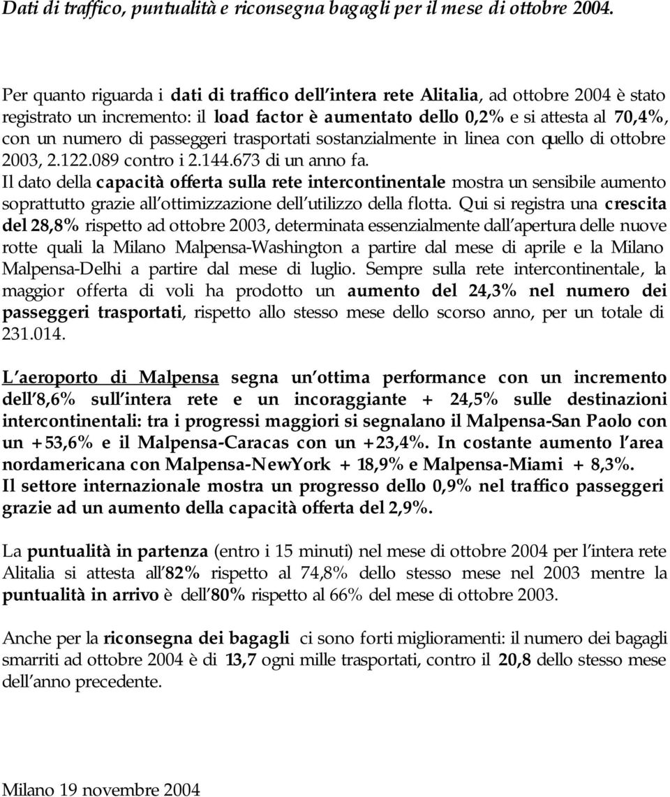 passeggeri trasportati sostanzialmente in linea con quello di ottobre 2003, 2.122.089 contro i 2.144.673 di un anno fa.