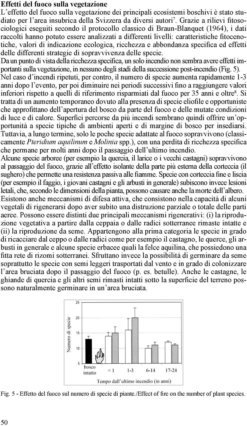 valori di indicazione ecologica, ricchezza e abbondanza specifica ed effetti delle differenti strategie di sopravvivenza delle specie.