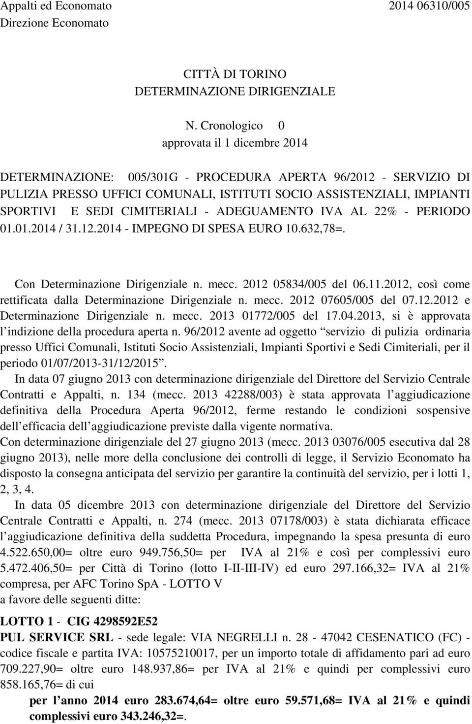 CIMITERIALI - ADEGUAMENTO IVA AL 22% - PERIODO 01.01.2014 / 31.12.2014 - IMPEGNO DI SPESA EURO 10.632,78=. Con Determinazione Dirigenziale n. mecc. 2012 05834/005 del 06.11.