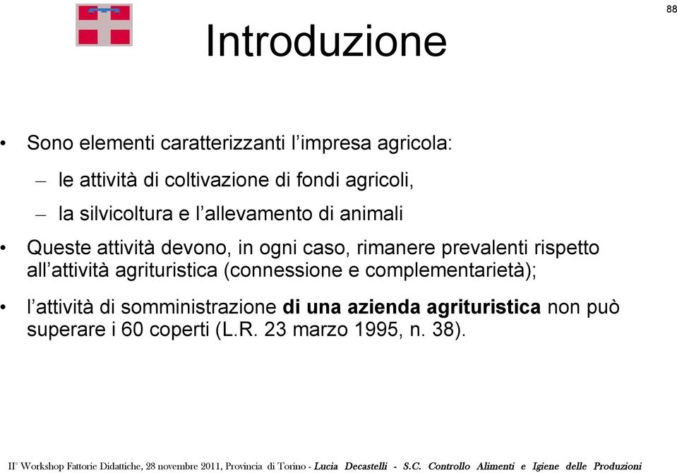 rimanere prevalenti rispetto all attività agrituristica (connessione e complementarietà); l attività